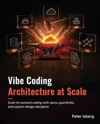 Vibe Coding Architecture at Scale: Scale AI-assisted coding with specs, guardrails, and system design discipline-cover