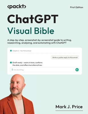 ChatGPT Visual Bible: A step-by-step, screenshot-by-screenshot guide to writing, researching, analyzing, and automating with ChatGPT-cover