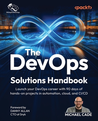 The DevOps Solutions Handbook: Launch your DevOps career with 90 days of hands-on projects in automation, cloud, and CI/CD-cover