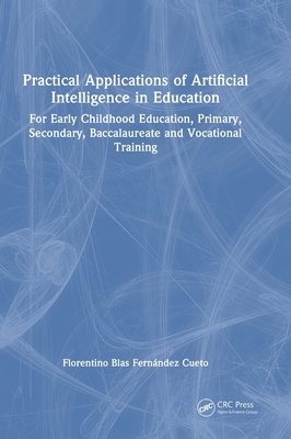 Practical Applications of Artificial Intelligence in Education: For Early Childhood Education, Primary, Secondary, Baccalaureate and Vocational Traini-cover