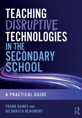 Teaching Disruptive Technologies in the Secondary School: A Practical Guide-cover