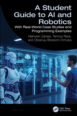 A Student Guide to AI and Robotics: With Real-World Case Studies and Programming Examples-cover