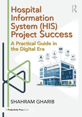 Hospital Information System (His) Project Success: A Practical Guide in the Digital Era-cover