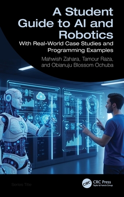 A Student Guide to AI and Robotics: With Real-World Case Studies and Programming Examples-cover