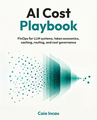 AI Cost Playbook: FinOps for LLM systems, token economics, caching, routing, and cost governance-cover