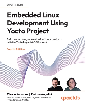 Embedded Linux Development Using Yocto Project - Fourth Edition: Build production-grade embedded Linux products with the Yocto Project 6.0 (Wrynose)-cover