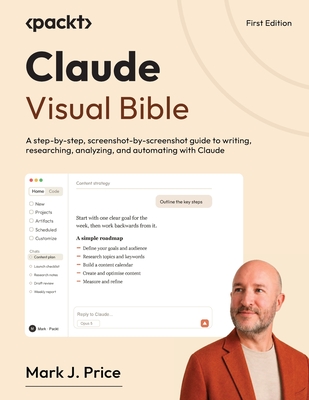 Claude Visual Bible: A step-by-step, screenshot-by-screenshot guide to writing, researching, analyzing, and automating with Claude-cover