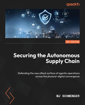 Securing the Autonomous Supply Chain: Defending the new attack surface of agentic operations across the physical-digital convergence-cover