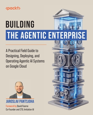 Building the Agentic Enterprise: A Practical Field Guide to Designing, Deploying, and Operating Agentic AI Systems on Google Cloud-cover