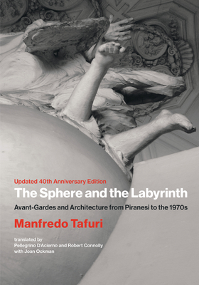 The Sphere and the Labyrinth, Updated 40th Anniversary Edition: Avant-Gardes and Architecture from Piranesi to the 1970s-cover
