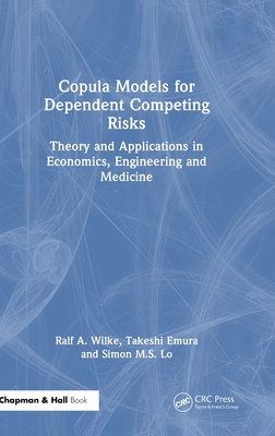 Copula Models for Dependent Competing Risks: Theory and applications in economics, engineering and medicine-cover