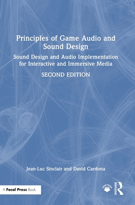 Principles of Game Audio and Sound Design: Sound Design and Audio Implementation for Interactive and Immersive Media-cover