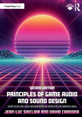 Principles of Game Audio and Sound Design: Sound Design and Audio Implementation for Interactive and Immersive Media-cover