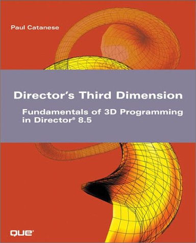 Director's Third Dimension: Fundamentals of 3D Programming in Director ...