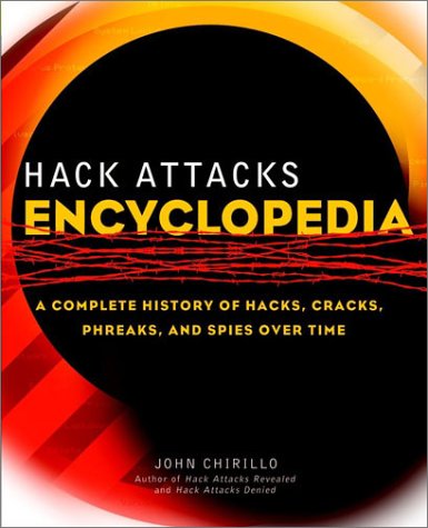 Hack Attacks Encyclopedia: A Complete History of Hacks, Cracks, Phreaks ...