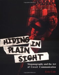 Hiding in Plain Sight: Steganography and the Art of Covert Communication-cover