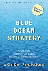 Blue Ocean Strategy: How to Create Uncontested Market Space and Make Competition Irrelevant-cover