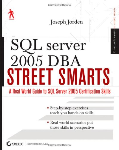 SQL Server 2005 DBA Street Smarts: A Real World Guide to SQL Server ...