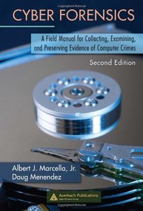 Cyber Forensics: A Field Manual for Collecting, Examining, and Preserving Evidence of Computer Crimes, Second Editon-cover