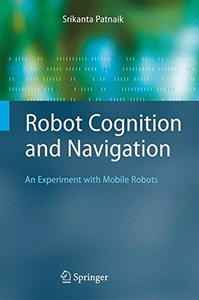 Robot Cognition and Navigation: An Experiment with Mobile Robots (Cognitive Technologies)-cover