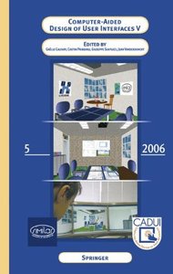 Computer-Aided Design of User Interfaces V: Proceedings of the Sixth International Conference on Computer-Aided Design of User Interfaces CADUI '06 (6-8 June 2006, Bucharest, Romania)-cover