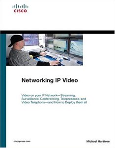 Networking IP Video: Video on your IP Network - Streaming, Surveillance, Conferencing, Telepresence, and Video Telephony - and How to Deploy them all (Cisco Technology Series)-cover