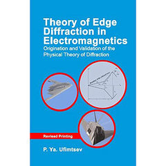 Theory of Edge Diffraction in Electromagnetics: Origination and Validation of the Physical Theory of Diffraction (Revised edition)-cover