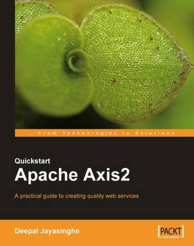 Quickstart Apache Axis2: A practical guide to creating quality web ...