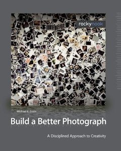 Build a Better Photograph: A Disciplined Approach to Creativity (Paperback)-cover