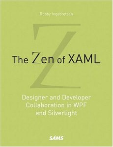 The Zen of XAML: Designer and Developer Collaboration in WPF and Silverlight-cover