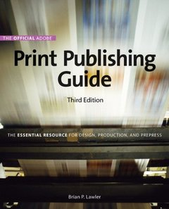 The Official Adobe Print Publishing Guide: The Essential Resource for Design, Production, and Prepress, 3/e（Paperback）-cover
