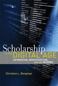 Scholarship in the Digital Age: Information, Infrastructure, and the Internet-cover
