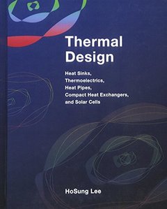 Thermal Design : Heat Sinks, Thermoelectrics, Heat Pipes, Compact Heat Exchangers, and Solar Cells (Hardcover)-cover