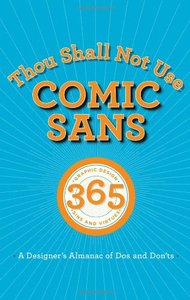 Thou Shall Not Use Comic Sans: 365 Graphic Design Sins and Virtues: A Designer's Almanac of Dos and Don'ts-cover