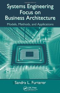 Systems Engineering Focus on Business Architecture: Models, Methods, and Applications (Engineering Management Series)-cover