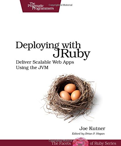 Deploying with JRuby: Deliver Scalable Web Apps using the JVM ...