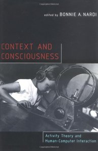 Context and Consciousness: Activity Theory and Human-Computer Interaction (Hardcover)-cover