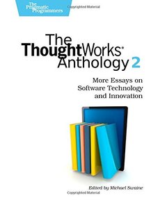 The ThoughtWorks Anthology, Volume 2: More Essays on Software Technology and Innovation [Paperback]-cover