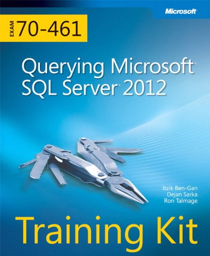 Training Kit (Exam 70-461): Querying Microsoft SQL Server 2012 ...