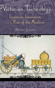 Victorian Technology: Invention, Innovation, and the Rise of the Machine (Hardcover)-cover