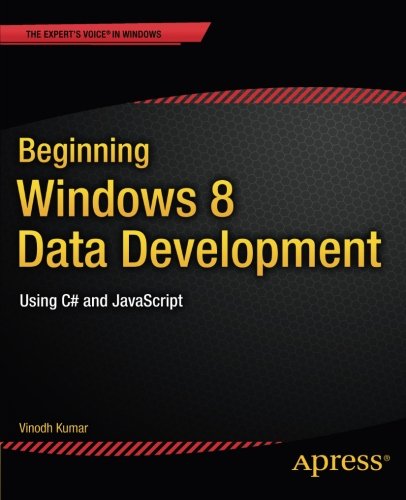 Beginning Windows 8 Data Development: Using C# and JavaScript ...