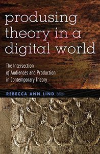 Produsing Theory in a Digital World: The Intersection of Audiences and Production in Contemporary Theory (Paperback)-cover