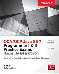 OCA/OCP Java SE 7 Programmer I & II Practice Exams (Exams 1Z0-803 & 1Z0-804) (Oracle Press)-cover