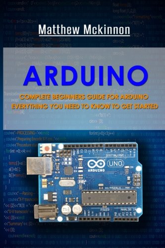 Arduino: Complete Beginners Guide For Arduino - Everything You Need To ...