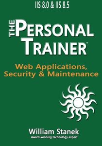 IIS 8 Web Applications, Security & Maintenance: The Personal Trainer for IIS 8.0 and IIS 8.5-cover