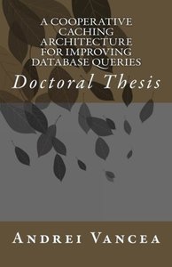 A Cooperative Caching Architecture for Improving Database Queries: Doctoral Thesis-cover