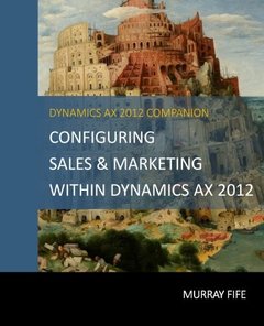 Configuring Sales &amp; Marketing Within Dynamics AX 2012 (Dynamics AX 2012 Barebones Configuration Guides) (Volume 14)-cover