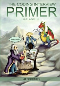 The Coding Interview Primer, 2nd Edition: C and C++ solutions to computer science, algorithm, data structure and programming questions for the best tech jobs-cover