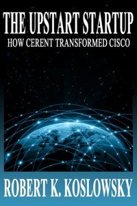 The Upstart Startup: How Cerent Transformed Cisco-cover