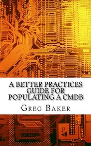 A Better Practices Guide for Populating a CMDB: Examples of IT Configuration Management for the Computer Room, the Datacentre and the Cloud-cover